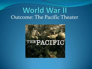 Outcome: The Pacific Theater

 