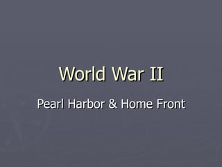 World War II Pearl Harbor & Home Front 