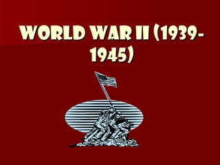 World War II (19391945)

 