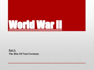 World War II Part 1: The Rise Of Nazi Germany 