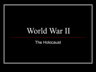 World War II The Holocaust 