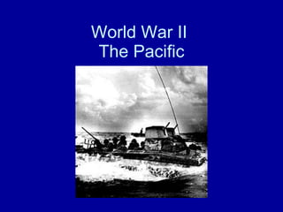 World War II  The Pacific 