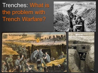 Trenches: What is
the problem with
Trench Warfare?
 