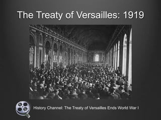 The Treaty of Versailles: 1919
History Channel: The Treaty of Versailles Ends World War I
 