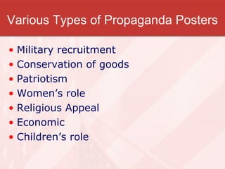 Various Types of Propaganda Posters

• Military recruitment
• Conservation of goods
• Patriotism
• Women’s role
• Religious Appeal
• Economic
• Children’s role
 