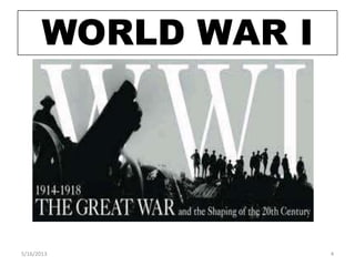 WORLD WAR I
5/16/2013 4
 