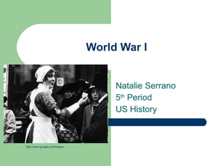 World War l Natalie Serrano  5 th  Period  US History  http://www.google.com/imgres 