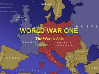 WORLD WAR ONE The War in Asia 