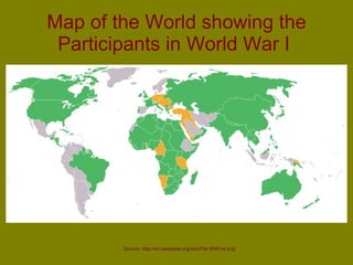Map of the World showing the Participants in World War I   Source: http://en.wikipedia.org/wiki/File:WWI-re.png 