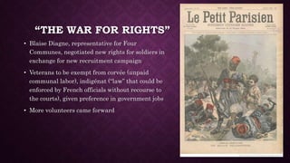 “THE WAR FOR RIGHTS” 
• Blaise Diagne, representative for Four 
Communes, negotiated new rights for soldiers in 
exchange for new recruitment campaign 
• Veterans to be exempt from corvée (unpaid 
communal labor), indigénat (“law” that could be 
enforced by French officials without recourse to 
the courts), given preference in government jobs 
• More volunteers came forward 
 