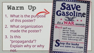 Warm Up
1. What is the purpose
of this poster?
2. What organization
made the poster?
3. Is this
“propaganda”?
Explain why or why
not.
 