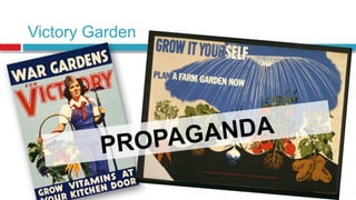Victory Garden
PROPAGANDA
 