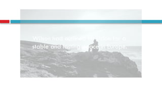 Wilson had outlined his vision for a
stable and lasting peace in Europe.
 