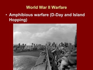 World War II Warfare
• Amphibious warfare (D-Day and Island
Hopping)
 