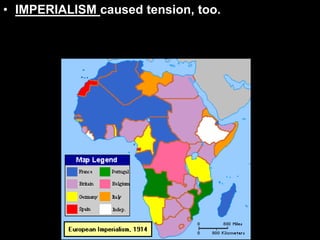 • IMPERIALISM caused tension, too.
 