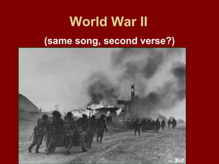 World War II
(same song, second verse?)
 