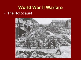 World War II Warfare
• The Holocaust
 