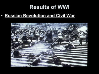 Results of WWI
• Russian Revolution and Civil War
 