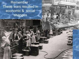 Remember :
These wars resulted in
economic & social
changes