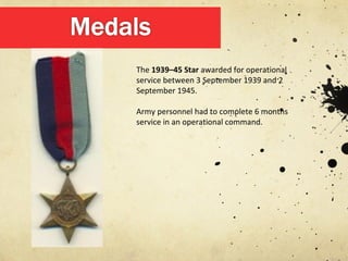 The 1939–45 Star awarded for operational
service between 3 September 1939 and 2
September 1945.

Army personnel had to complete 6 months
service in an operational command.
 