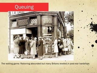 Queuing




The waiting game: Rationing abounded but many Britons reveled in post-war hardships
 
