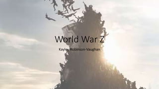 World War Z
Kayley Robinson-Vaughan
 