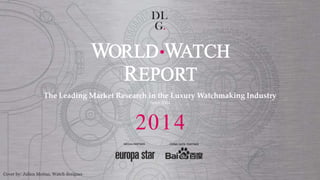 The  Leading  Market  Research  in  the  Luxury  Watchmaking  Industry	
Since  2004	
!
2014
MEDIA	
  PARTNER	
   CHINA	
  DATA	
  	
  PARTNER	
  
Cover by: Julien Mottaz, Watch designer
 