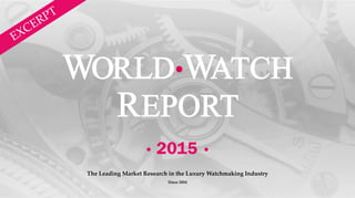 The Leading Market Research in the Luxury Watchmaking Industry
Since 2004
• 2015 •
 