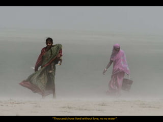 “Thousands have lived without love; no no water”
 