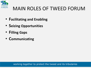 MAIN ROLES OF TWEED FORUMFacilitating and EnablingSeizing OpportunitiesFilling GapsCommunicating