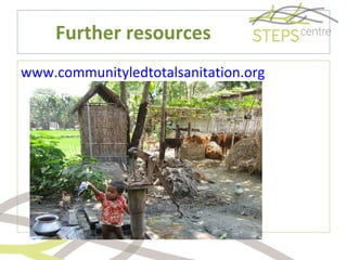 Further resources www.communityledtotalsanitation.org 