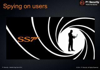 P1 Security – Hackito Ergo Sum 2014 © 2014 - P1 Security, All Rights Reserved
Spying on users
 