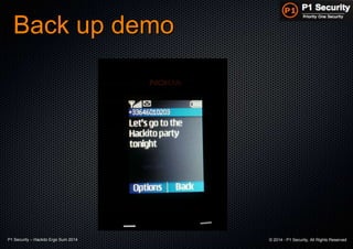 P1 Security – Hackito Ergo Sum 2014 © 2014 - P1 Security, All Rights Reserved
Back up demo
 