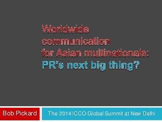 Bob Pickard The 2014 ICCO Global Summit at New Delhi 
 