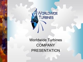 Worldwide Turbines
COMPANY
PRESENTATION
 