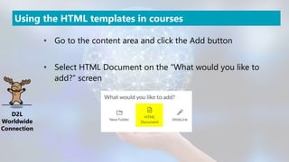 Using HTML with CSS templates to create consistency in D2L content | PPT