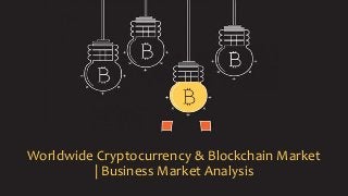 Worldwide Cryptocurrency & Blockchain Market
| Business Market Analysis
 