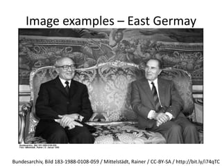 Image examples – East GermayBundesarchiv, Bild 183-1988-0108-059 / Mittelstädt, Rainer / CC-BY-SA / http://bit.ly/i74qTC