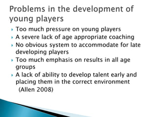 ‘The Child is always the centre of their football not the coaching. Their whole attitude is based on a child and community based culture.’(Cooper, P.  English based Dutch UK football school) ‘Central within the club is the style of play (4-3-3), training, behaviour and house rules. Ajax strives to keep the way of playing football recognisable; attractive, offensive-minded, creative, fast, fair and preferably far away from the own goal on the opponents’ half.’(www.ajax.nl)The Vision of Ajax 