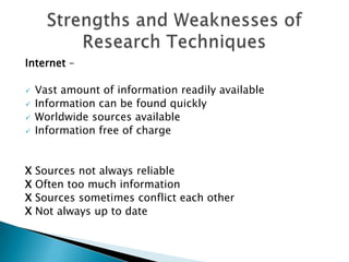 How did we conduct our research?Where did we find our research?Did we encounter any problems?Strengths and Weaknesses of mediums?RESEARCH