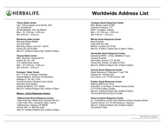 Worldwide Address List
Toluca Sales Center                              Tuxtepec Quick Response Center
Carr. Toluca Ixtapan de la Sal No. 652           Blvd. Benito Juárez #1982
Col. Xinantecatl                                 Colonia El Reposo, C.P.
52128 Metepec, Edo. De México                    68321 Tuxtepec, Oaxaca
Mon – Fri: 9:00 am – 6:00 p.m.                   Mon – Fri: 9:00 am – 6:00 p.m.
Sat: 9:00 am – 2:00 p.m.                         Sat: 9:00 am – 2:00 p.m.

Monterrey Sales Center                           Mérida Quick Response Center
Bernardo Reyes #2829                             Musa Express
Col. Del Prado                                   Calle 36-A No. 459
Monterey, Nuevo Leon CP. 64410                   Mérida, Yucatán CP 97109
Phone (81) 8319 4444                             Mon-Fri: 8:30am-7:00pm/ Sat. 8:30am-1:00pm
Mon-Fri: 9:00am-6:00pm/ Sat. 9:00am-2:00pm
                                                 Hermosillo Quick Response Center
Tijuana Sales Center                             Campeche #484 – A Esq. Adalberto Truqui
Blvd. Sánchez Taboada #110                       Colonia Pimentel
Interior 34, 35, y 36                            Hermosillo, Sonora, C.P. 83188,
C.P. 22000 Zona Centro                           Phone DHL EXCEL: 01 6622 617972
Mon – Fri: 9:00 am – 6:00 p.m.                   Mon-Fri: 8:00am-6:00pm/ Sat. 9:00am-2:00pm
Sat: 9:00 am – 2:00 p.m.
                                                 Cancún Quick Response Center
Ecatepec Sales Center                            Súper Manzana 27 Manzana 7 Lote 7 #4
Km. 17.5 de La Antigua Carretera                 Esquina Av. Chichen-Itzá
Federal México- Pachuca (Vía Morelos)            Col. Centro, C.P. 77109 Cancún, QR
Bodega 07, 08, 09 y 10-A
Fraccionamiento Industrial Cerro Gordo           Puebla Quick Response Center
Municipio de Ecatepec                            Reforma #2910 Co. Amor
Estado de México, C.P. 55420                     Entre Blvd. 5 de Mayo y 6 Norte Colonia Centro
Mon-Fri: 9:00am-6:00pm/ Sat. 9:00am-2:00pm       C.P 72140 Puebla, Puebla
                                                 Mon-Fri: 8:00am-8:00pm/ Sat. 8:00am-4:00pm
Mexico – Quick Response Centers                  Tel 222-249-5022 & 222-231-2368

Villahermosa Quick Response Center               Veracruz Quick Response Center
Calle Aries Esq. Adolfo Ruiz Cortines S/N Col.   Av. Cuauhtémoc # 2941 entre Mariano Arista y Aquiles Serdán
Linda Vista, Fcto. Lomalinda, Mpio. Centro       Colonia Centro, C.P. 91700 Veracruz, Veracruz
Villahermosa, Tabasco CP 86050                   Mon-Fri: 9:00am-6:00pm/ Sat. 8:00am-3:00pm
Phone DHL: 01 993 352 4294                       Tel 229-937-1600
Mon-Fri: 9:00am-6:00pm/ Sat. 9:00am-2:00pm


                                                                                                        WW Business Support .
                                                                                           S:WWTraining/WW_AddressList.doc MARCH, 2010
                                                                               .
 