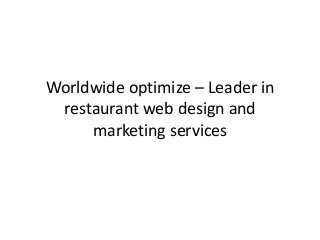 Worldwide optimize – Leader in
restaurant web design and
marketing services
 