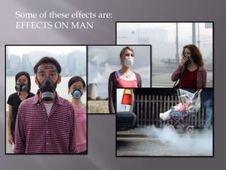 Some of these effects are:
EFFECTS ON MAN
 
