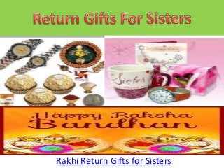 Rakhi Return Gifts for Sisters
 