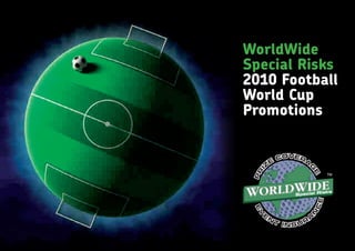WorldWide
Special Risks
2010 Football
World Cup
Promotions
 