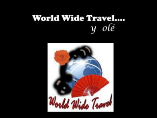 World Wide Travel….y  olé 