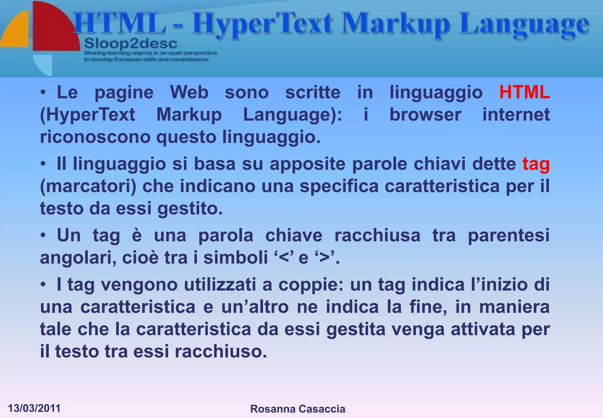  La denominazione indica un’architettura software costituita da due moduli integrati ma distinti, residenti generalmente su calcolatori diversi.