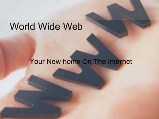 World Wide Web Your New home On The Internet 
