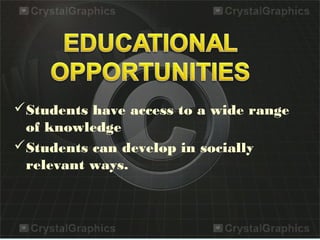 Students have access to a wide range
of knowledge
Students can develop in socially
relevant ways.
 