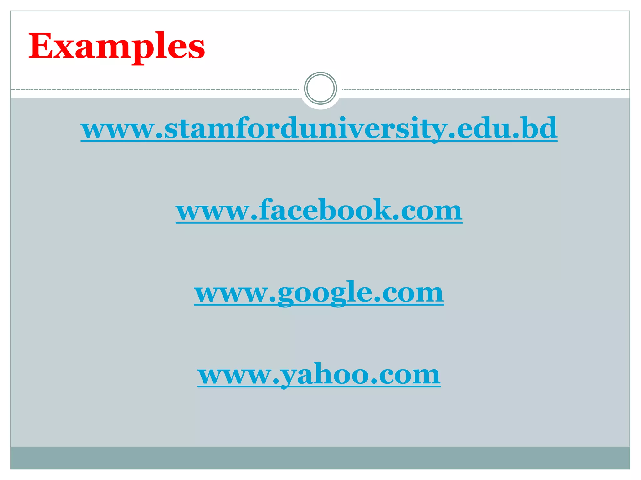 Examples
www.stamforduniversity.edu.bd
www.facebook.com
www.google.com
www.yahoo.com
 